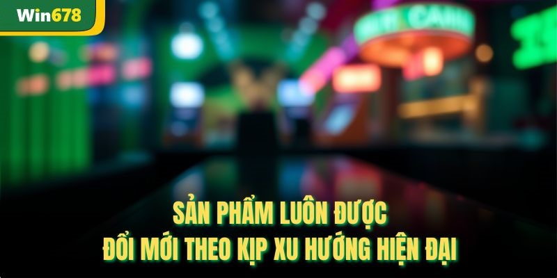 Kho sản phẩm đa dạng và chất lượng tạo nên thương hiệu đẳng cấp nhacaiuytin Win678